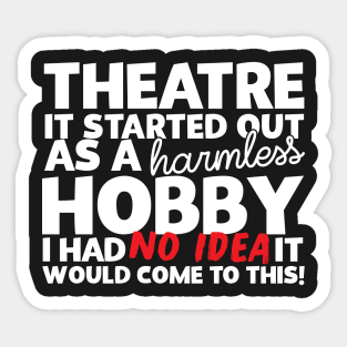 Theatre It Started Out As A Harmless Hobby! Sticker
